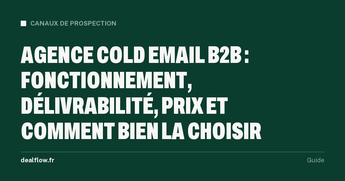 Agence cold email B2B : fonctionnement, délivrabilité, prix et comment bien la choisir