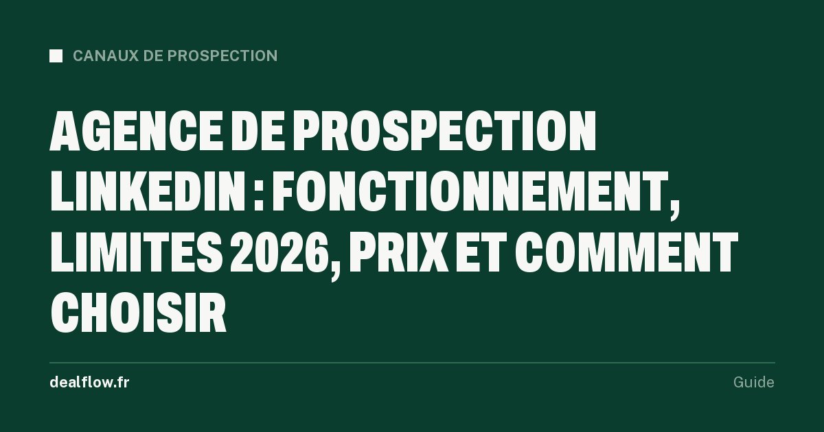 Agence de prospection LinkedIn : fonctionnement, limites 2026, prix et comment choisir