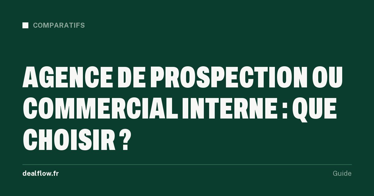 Agence de prospection ou recrutement d'un commercial en interne : coût, délai et risque comparés