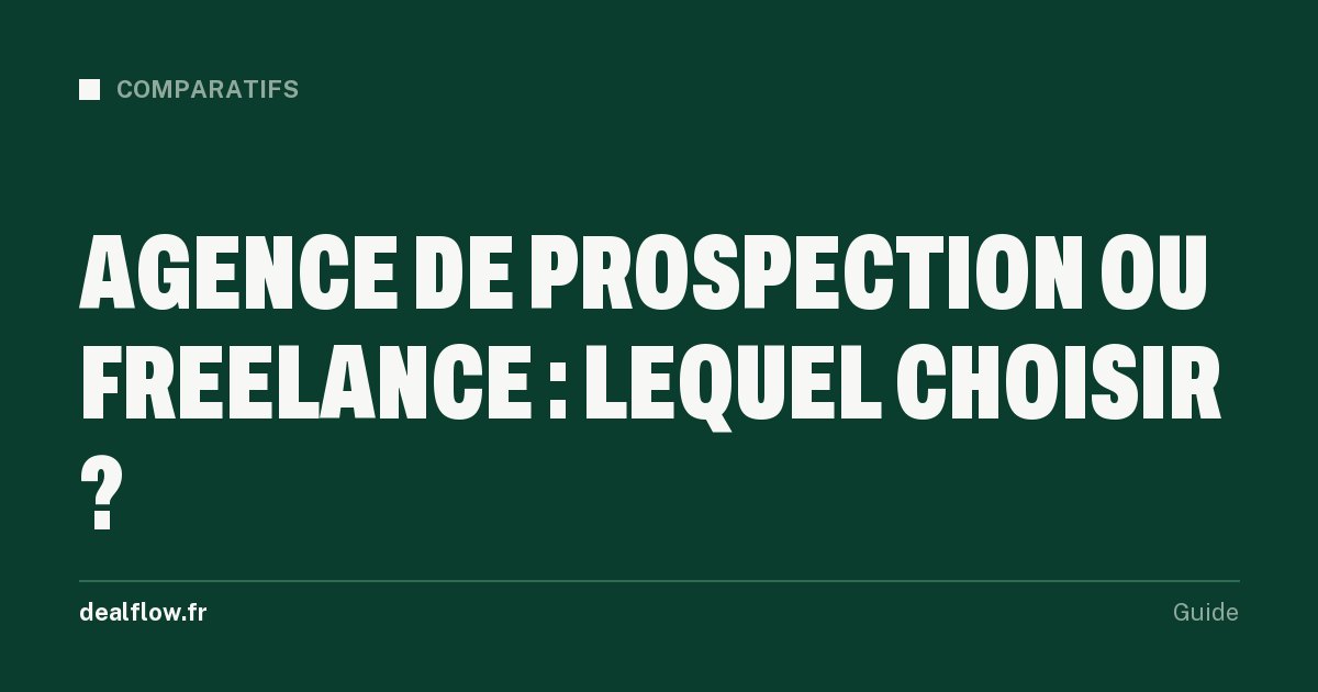 Agence de prospection ou freelance (SDR, business developer) : comparatif complet pour choisir