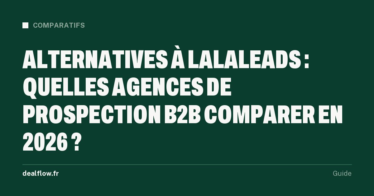 Alternatives à Lalaleads : quelles agences de prospection B2B comparer en 2026 ?
