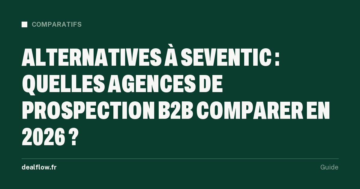 Alternatives à Seventic : quelles agences de prospection B2B comparer en 2026 ?