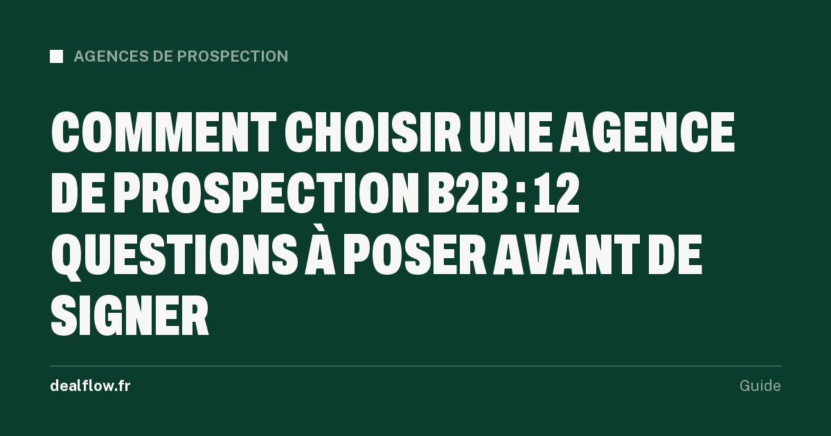 Comment choisir une agence de prospection B2B : 12 questions à poser avant de signer