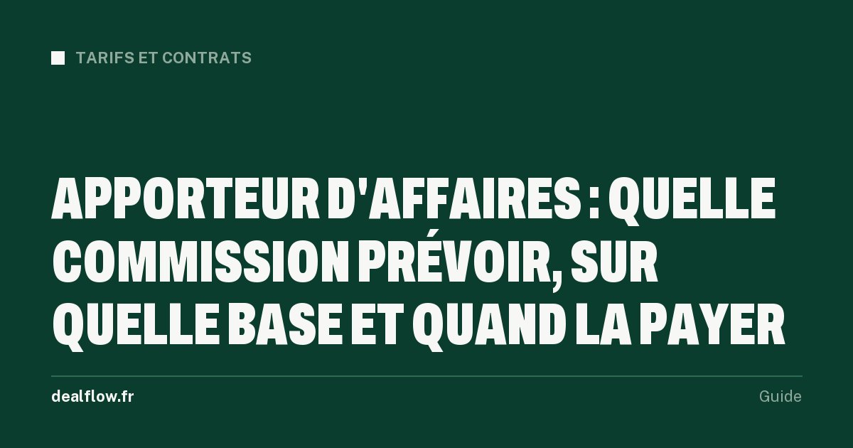 Apporteur d'affaires : quelle commission prévoir, sur quelle base et quand la payer