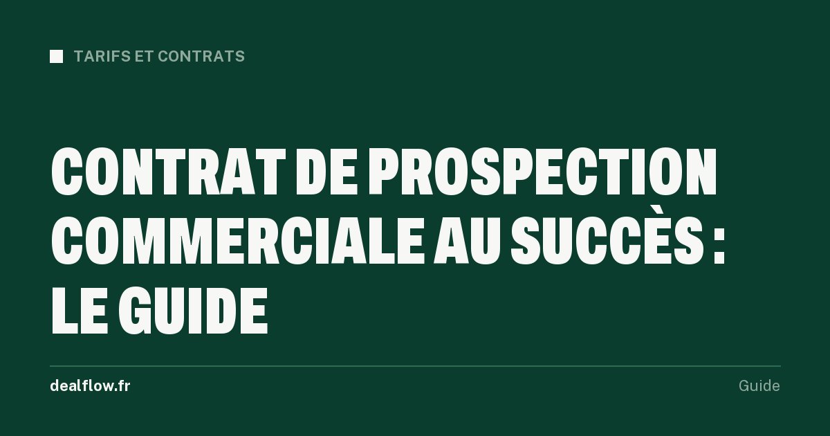 Contrat de prospection commerciale au succès : commission, clauses et différence avec l'agent commercial et l'apporteur d'affaires