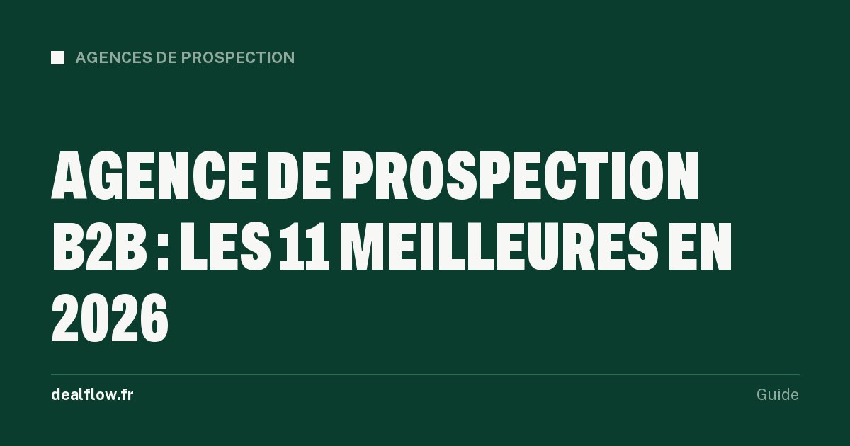 Agence de prospection B2B : les 11 meilleures agences en France en 2026, comparées sur leurs canaux, leurs prix et leurs conditions